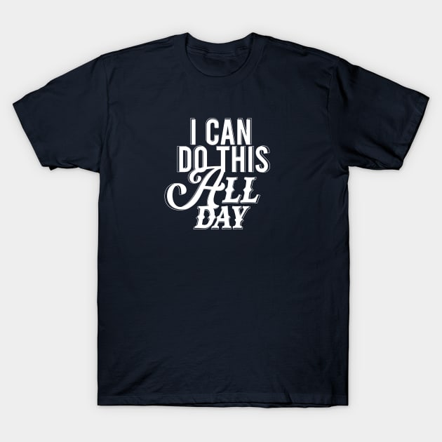 i can do this all day T-Shirt by the jay shop